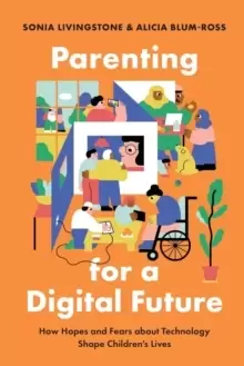 Image of Parenting for a Digital Future : How Hopes and Fears about Technology Shape Childrens Lives