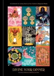 Image of Divine Your Dinner : A Cookbook for Using Tarot as Your Guide to Magickal Meals