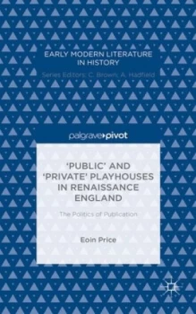 Image of public and private Playhouses in Renaissance England by Eoin Price Hardback
