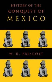 Image of History of the Conquest of Mexico by William Hickling Prescott Paperback