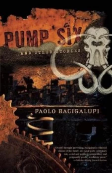 Image of Pump Six and Other Stories by Paolo Bacigalupi Book