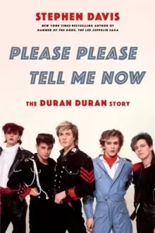 Image of Please Please Tell Me Now : The Duran Duran Story