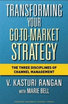 Image of Transforming Your Go-to-Market Strategy by V. Kasturi Rangan Hardback