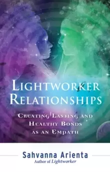 Image of Lightworker Relationships : Creating Lasting and Healthy Bonds as an Empath