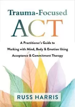 Image of Trauma-Focused ACT by Russ Harris