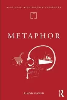 Image of Metaphor : an exploration of the metaphorical dimensions and potential of architecture