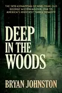 Image of deep in the woods the 1935 kidnapping of nine year old george weyerhaeuser