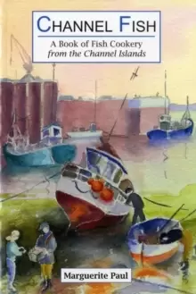 Image of Channel Fish: a Book of Fish Cookery from the Channel Islands