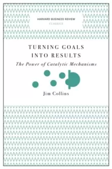 Image of Turning Goals into Results (Harvard Business Review Classics) : The Power of Catalytic Mechanisms