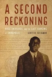 Image of A Second Reckoning : Race, Injustice, and the Last Hanging in Annapolis