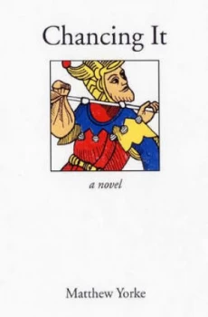 Image of Chancing It by Matthew Yorke Paperback