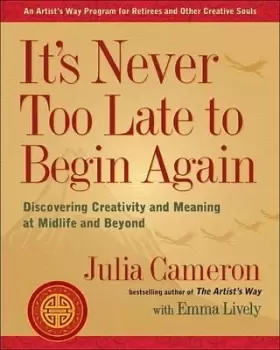 Image of It's Never Too Late to Begin Again by Julia Cameron