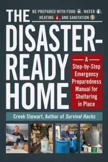 Image of The Disaster-Ready Home : A Step-by-Step Emergency Preparedness Manual for Sheltering in Place