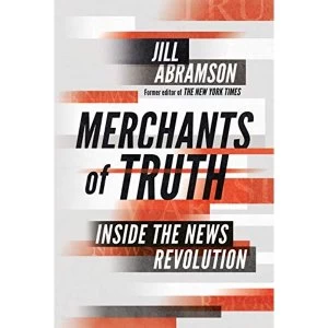 Image of Merchants of Truth Inside the News Revolution Hardback 2019