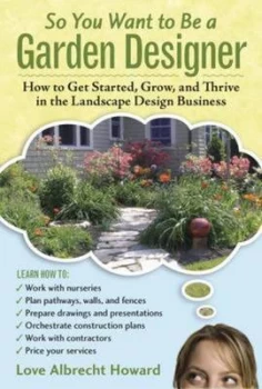 Image of So You Want to Be a Garden Designer by Love Albrecht Howard Hardback
