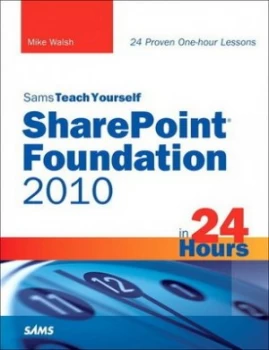 Image of Sams Teach Yourself Sharepoint Foundation 2010 in 24 Hours by Mike Walsh Paperback