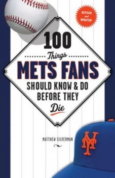 Image of 100 Things Mets Fans Should Know and Do before They Die by Matthew Silverman Hardback