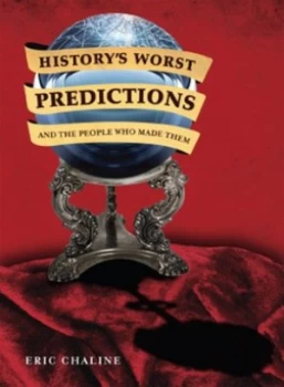 Image of Historys Worst Predictions and the People Who Made Them by Eric Chaline Book