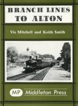 Image of Branch Lines to Alton by Vic Mitchell Hardback