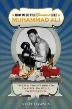 Image of How to Be the Greatest like Muhammad Ali by Steve Dawson Paperback