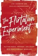 Image of flirtation experiment putting magic mystery and spark into your everyday ma