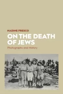 Image of On the Death of Jews : Photographs and History