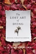 Image of lost art of dying reviving forgotten wisdom