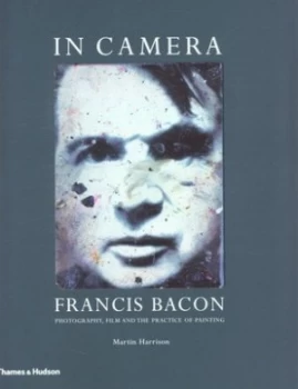 Image of In Camera - Francis Bacon by Martin Harrison Paperback