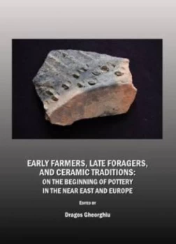 Image of Early Farmers Late Foragers and Ceramic Traditions by Dragos Gheorghiu Hardback