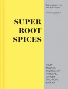 Image of Super Root Spices : Truly modern recipes for turmeric, ginger, galangal & more