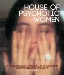 Image of House Of Psychotic Women (paperback) : An Autobiographical Topography of Female Neurosis in Horror and Exploitation Films