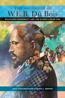 Image of The Sociology of W. E. B. Du Bois : Racialized Modernity and the Global Color Line