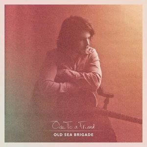 Image of Ode to a Friend by Old Sea Brigade CD Album