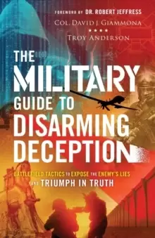Image of The Military Guide to Disarming Deception - Battlefield Tactics to Expose the Enemy`s Lies and Triumph in Truth