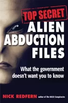 Image of Top Secret Alien Abduction Files : What the Government Doesn't Want You to Know