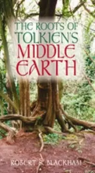 Image of The roots of Tolkiens Middle Earth by Robert Blackham