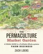 Image of permaculture market garden a visual guide to a profitable whole systems far