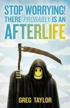 Image of Stop Worrying There Probably Is an Afterlife by Greg Taylor