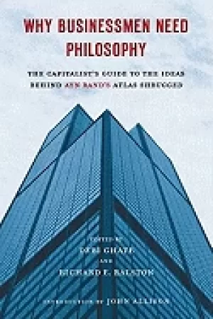 Image of why businessmen need philosophy the capitalists guide to the ideas behind a