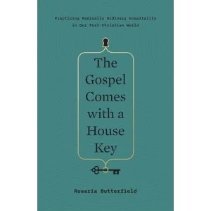 Image of The Gospel Comes with a House Key Practicing Radically Ordinary Hospitality in Our Post-Christian World Hardback 2018