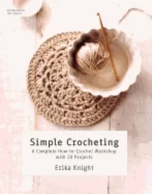 Image of simple crocheting a complete how to crochet workshop with 20 projects