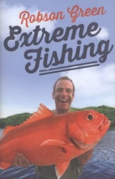 Image of Extreme Fishing by Robson Green Hardback