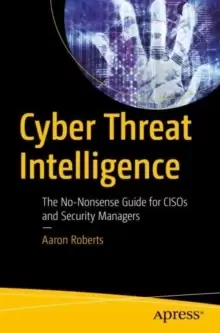 Image of Cyber Threat Intelligence : The No-Nonsense Guide for CISOs and Security Managers