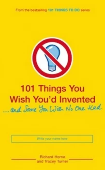 Image of 101 Things You Wish Youd Invented--And Some You Wish No One Had by Richard Horne Paperback