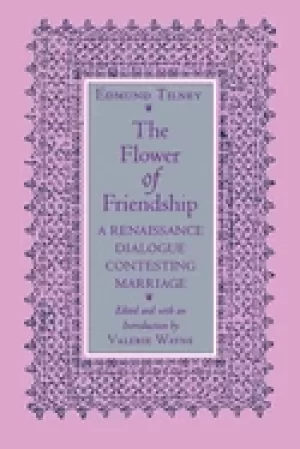 Image of flower of friendship a renaissance dialogue contesting marriage