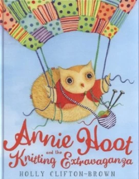 Image of Annie Hoot and the Knitting Extravaganza by Holly Clifton-Brown Hardback