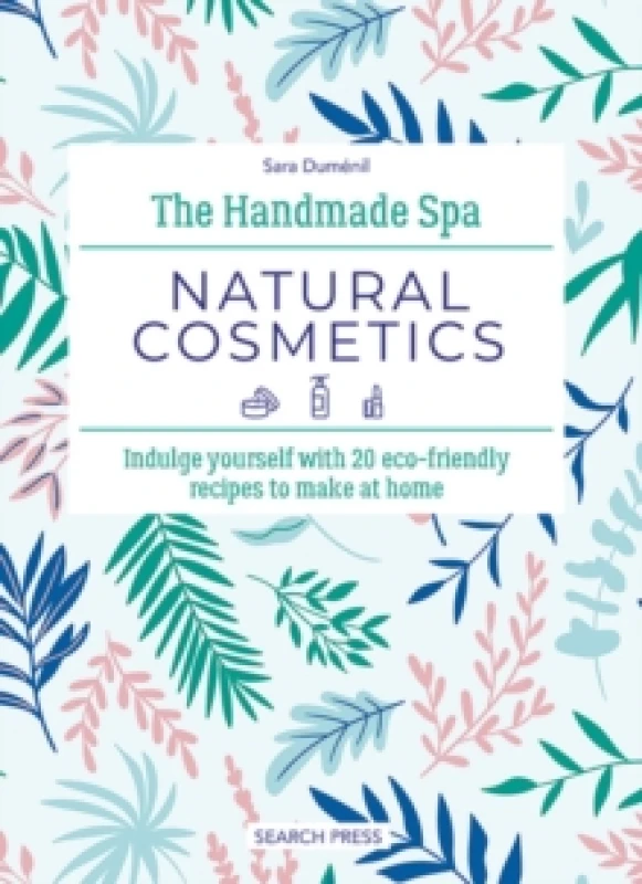Image of The Handmade Spa: Natural Cosmetics : Indulge Yourself with 20 ECO-Friendly Recipes to Make at Home Hardback