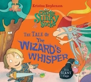Image of Sir Charlie Stinky Socks and the Wizards Whisper by Kristina Stephenson Book