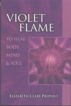 Image of Violet Flame to Heal Body Mind and Soul by Elizabeth Clare Prophet Paperback