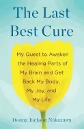 Image of last best cure my quest to awaken the healing parts of my brain and get bac